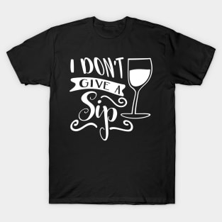 I Don't Give A Sip T-Shirt